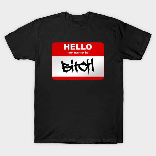 Hello my name is Bitch T-Shirt by Smurnov